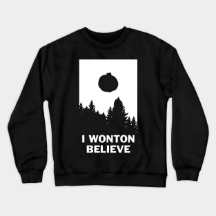 I Wonton Believe Crewneck Sweatshirt